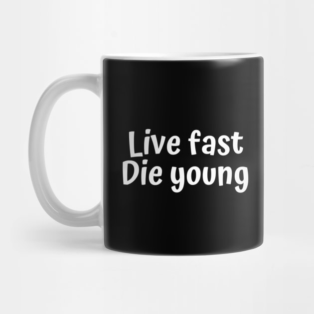 Live fast. Die young. by Motivational_Apparel